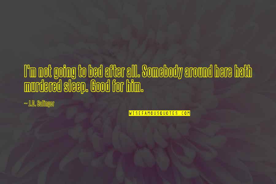 Fanuc Quote Quotes By J.D. Salinger: I'm not going to bed after all. Somebody