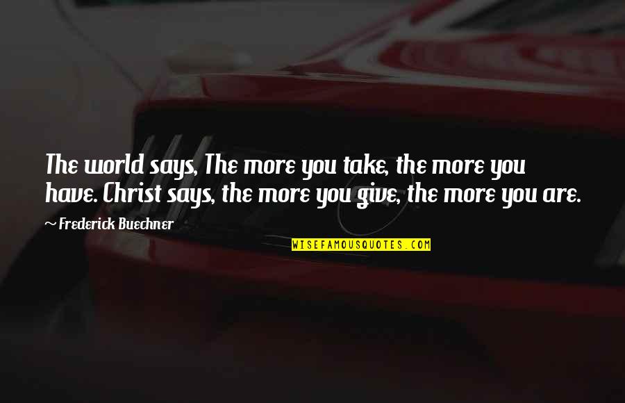 Fanucchi Photography Quotes By Frederick Buechner: The world says, The more you take, the Fanucchi Photography Quotes By Frederick Buechner: The world says, The more you take, the