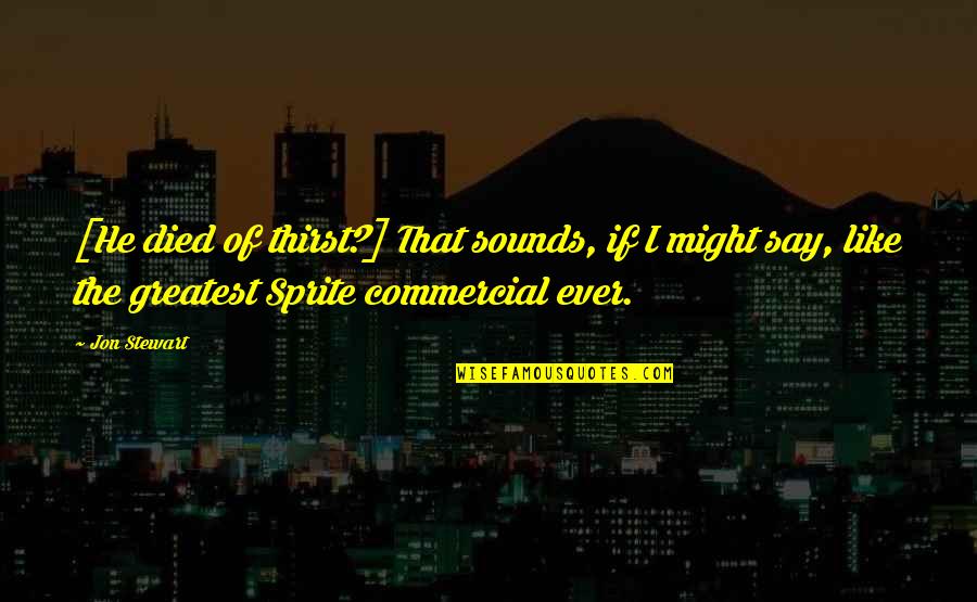 Fanucchi Photography Quotes By Jon Stewart: [He died of thirst?] That sounds, if I