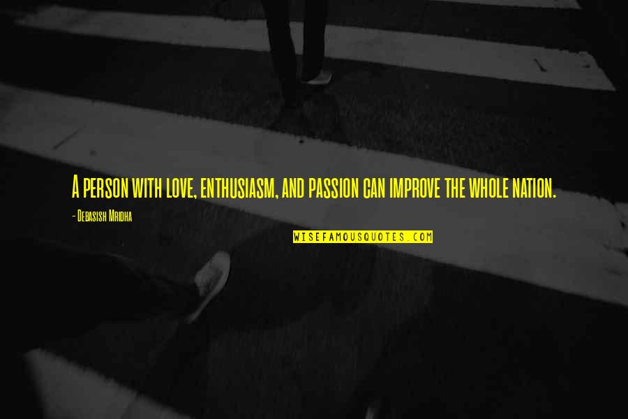 Fanucchi Shotgun Quotes By Debasish Mridha: A person with love, enthusiasm, and passion can