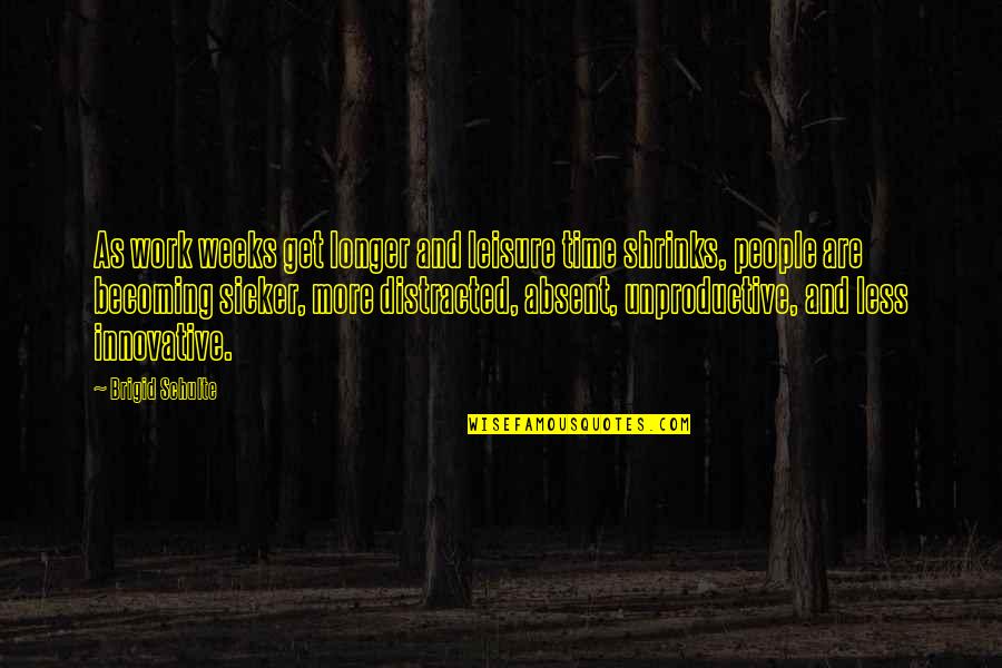 Fanuele Quotes By Brigid Schulte: As work weeks get longer and leisure time Fanuele Quotes By Brigid Schulte: As work weeks get longer and leisure time