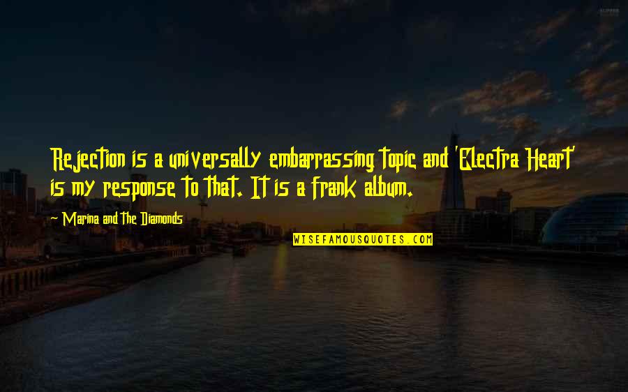 Fanum Quotes By Marina And The Diamonds: Rejection is a universally embarrassing topic and 'Electra Fanum Quotes By Marina And The Diamonds: Rejection is a universally embarrassing topic and 'Electra