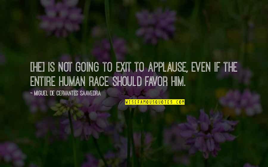 Fanum Quotes By Miguel De Cervantes Saavedra: [He] is not going to exit to applause,