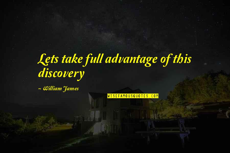 Fanus Neagu Quotes By William James: Lets take full advantage of this discovery
