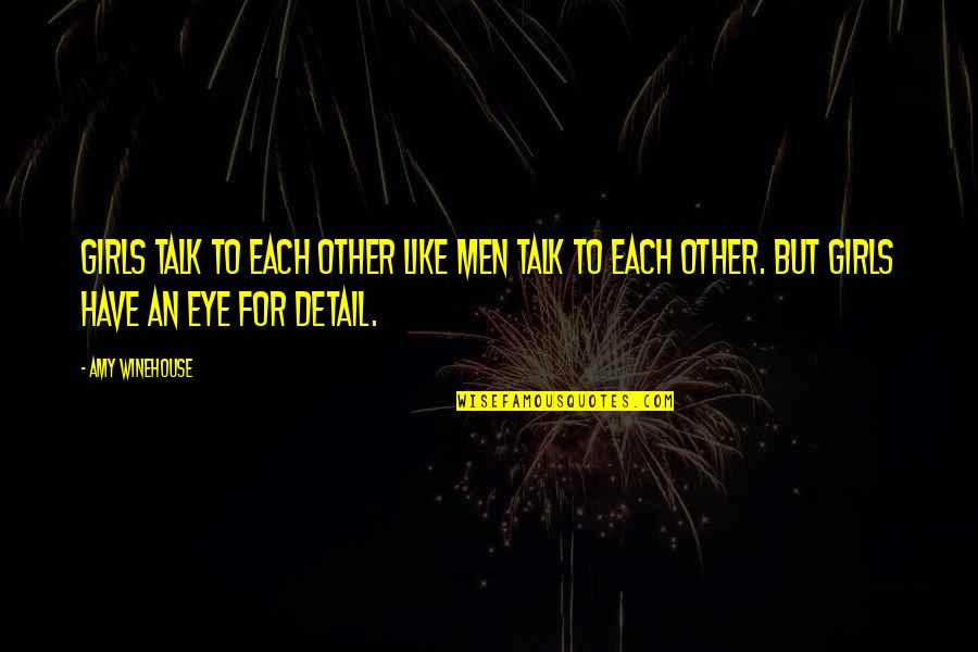 Faolain Sedai Quotes By Amy Winehouse: Girls talk to each other like men talk Faolain Sedai Quotes By Amy Winehouse: Girls talk to each other like men talk