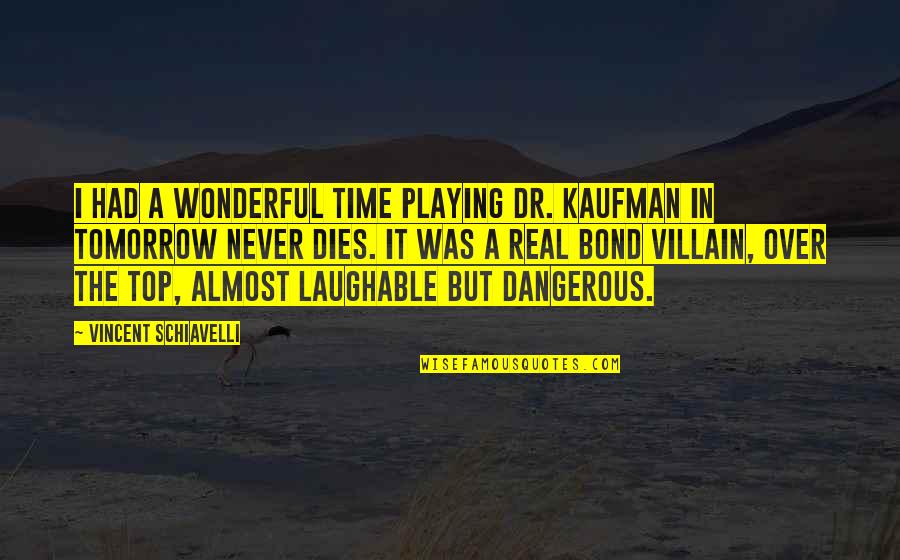 Faolan Wolf Quotes By Vincent Schiavelli: I had a wonderful time playing Dr. Kaufman