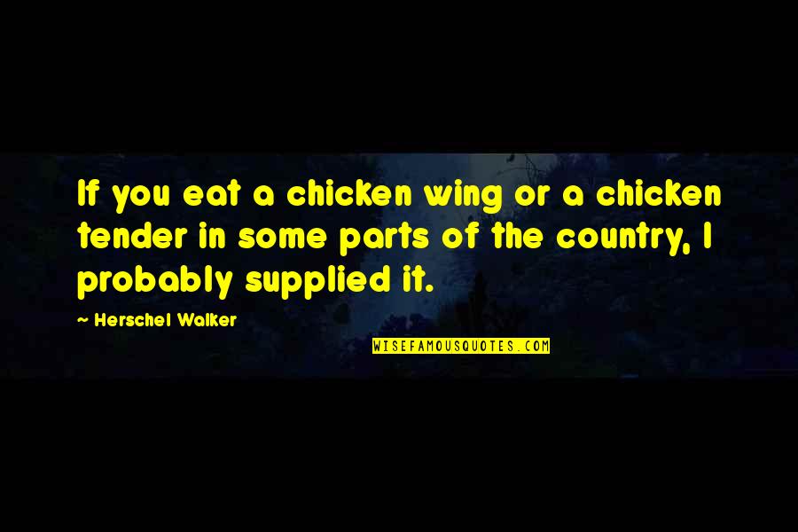 Faolans Pen Quotes By Herschel Walker: If you eat a chicken wing or a Faolans Pen Quotes By Herschel Walker: If you eat a chicken wing or a