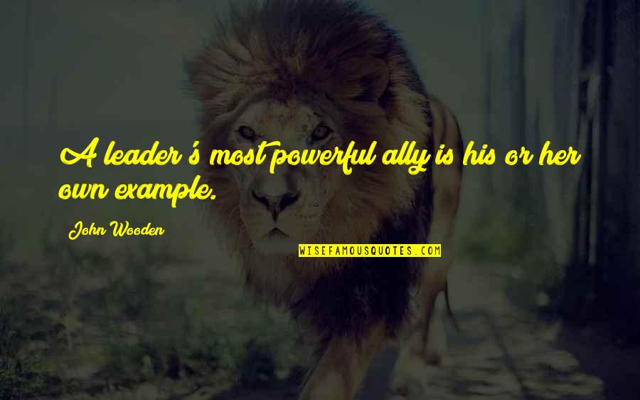 Faora Ul Quotes By John Wooden: A leader's most powerful ally is his or Faora Ul Quotes By John Wooden: A leader's most powerful ally is his or
