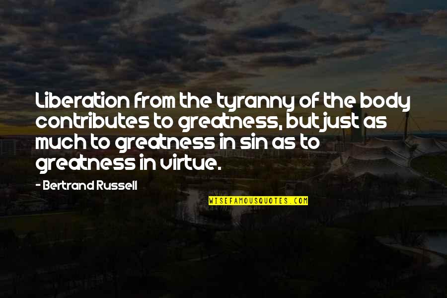 Fapping Quotes By Bertrand Russell: Liberation from the tyranny of the body contributes