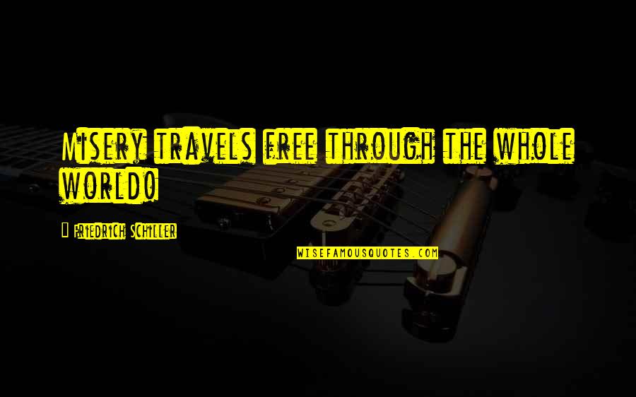Fapping Quotes By Friedrich Schiller: Misery travels free through the whole world!