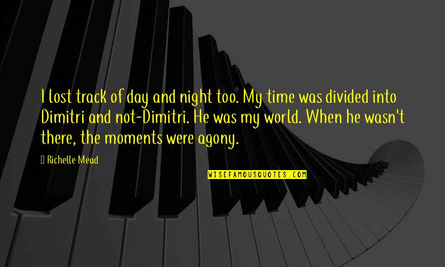Faptul Juridic Quotes By Richelle Mead: I lost track of day and night too.