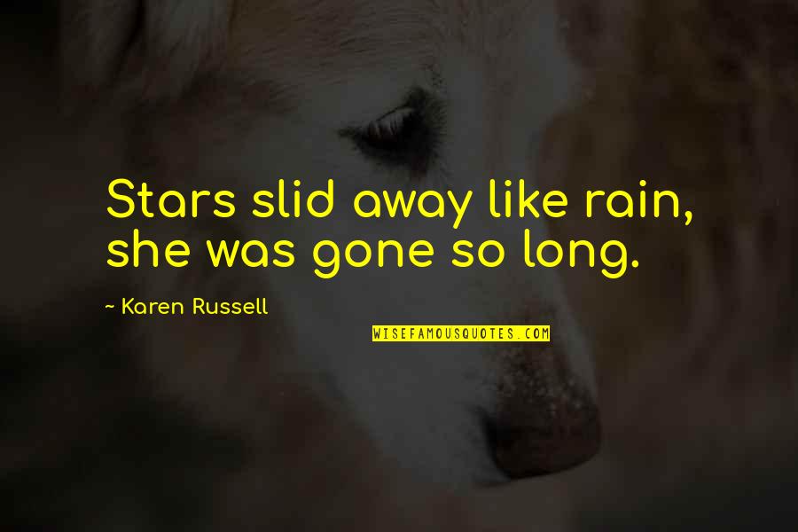 Faqeer Love Quotes By Karen Russell: Stars slid away like rain, she was gone Faqeer Love Quotes By Karen Russell: Stars slid away like rain, she was gone