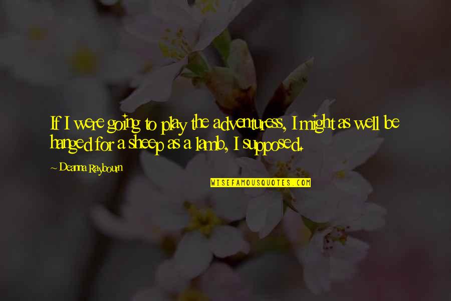 Faquarl Quotes By Deanna Raybourn: If I were going to play the adventuress, Faquarl Quotes By Deanna Raybourn: If I were going to play the adventuress,
