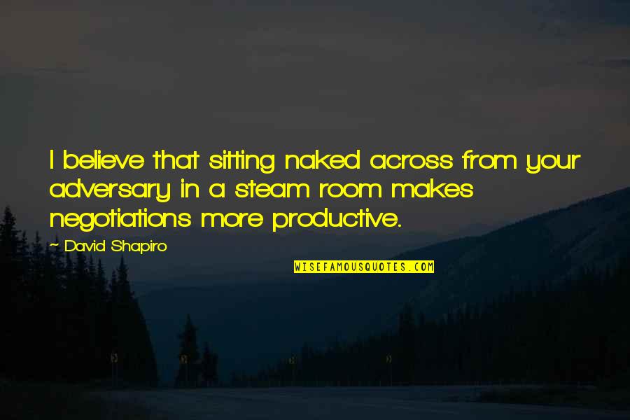 Faquin Gifts Quotes By David Shapiro: I believe that sitting naked across from your