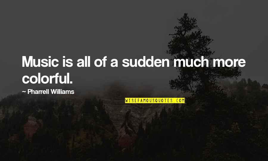 Faquin Gifts Quotes By Pharrell Williams: Music is all of a sudden much more