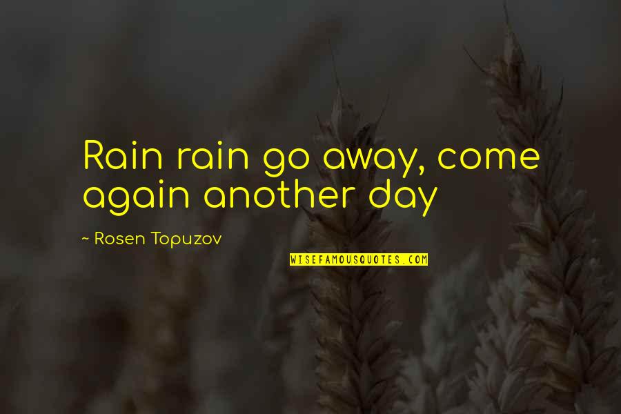 Faquinha Quotes By Rosen Topuzov: Rain rain go away, come again another day Faquinha Quotes By Rosen Topuzov: Rain rain go away, come again another day