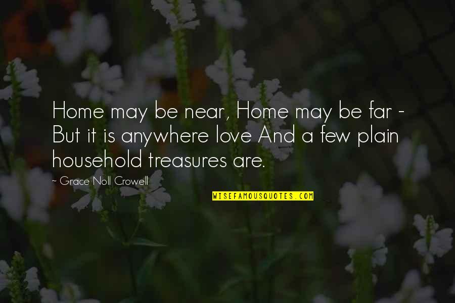 Far And Near Quotes By Grace Noll Crowell: Home may be near, Home may be far Far And Near Quotes By Grace Noll Crowell: Home may be near, Home may be far