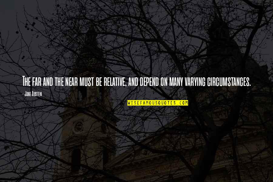 Far And Near Quotes By Jane Austen: The far and the near must be relative,