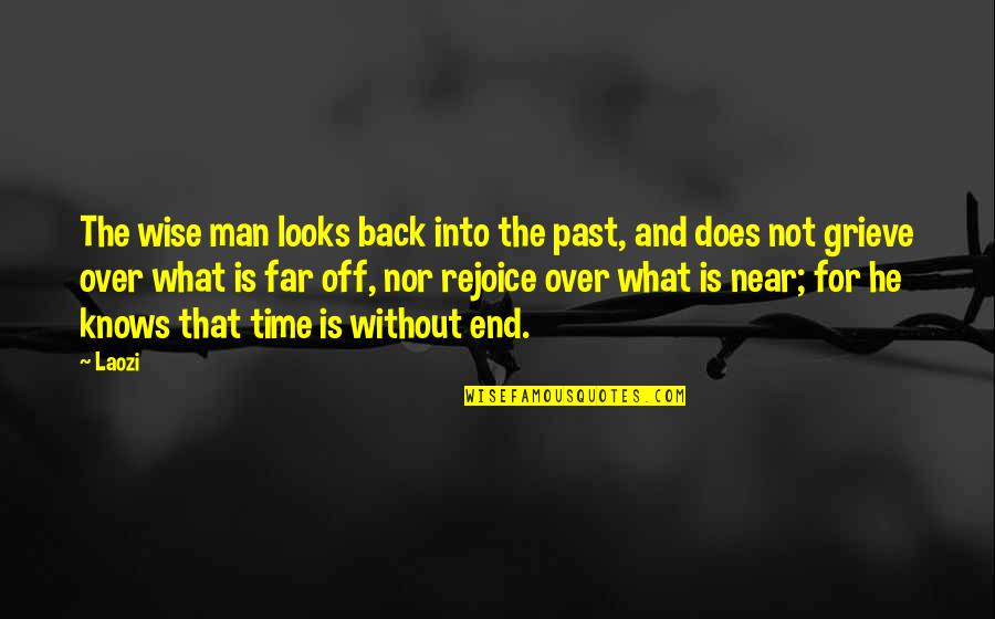 Far And Near Quotes By Laozi: The wise man looks back into the past, Far And Near Quotes By Laozi: The wise man looks back into the past,