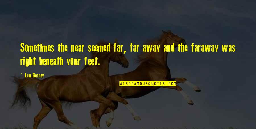 Far And Near Quotes By Lou Berney: Sometimes the near seemed far, far away and