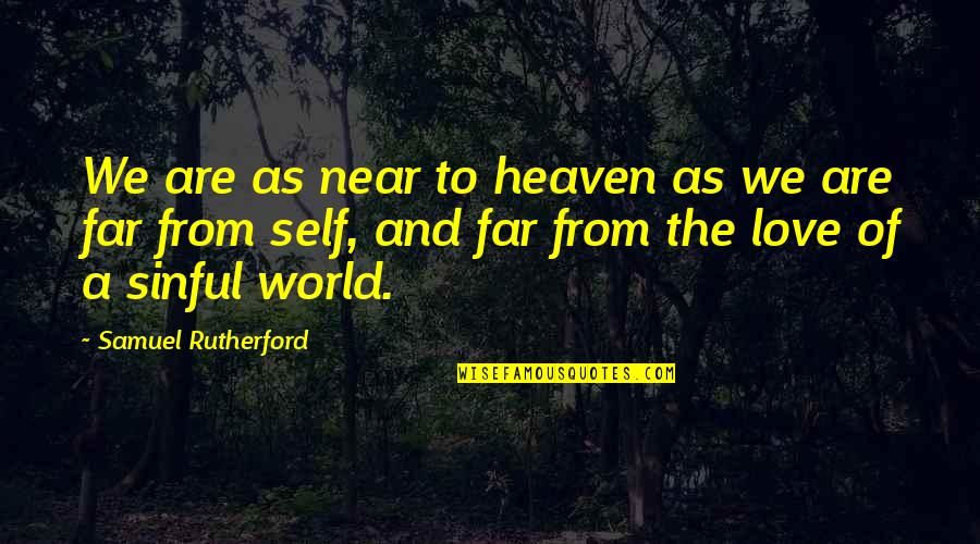 Far And Near Quotes By Samuel Rutherford: We are as near to heaven as we Far And Near Quotes By Samuel Rutherford: We are as near to heaven as we
