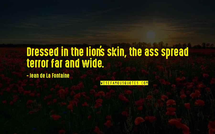Far And Wide Quotes By Jean De La Fontaine: Dressed in the lion's skin, the ass spread