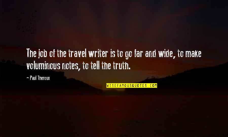 Far And Wide Quotes By Paul Theroux: The job of the travel writer is to