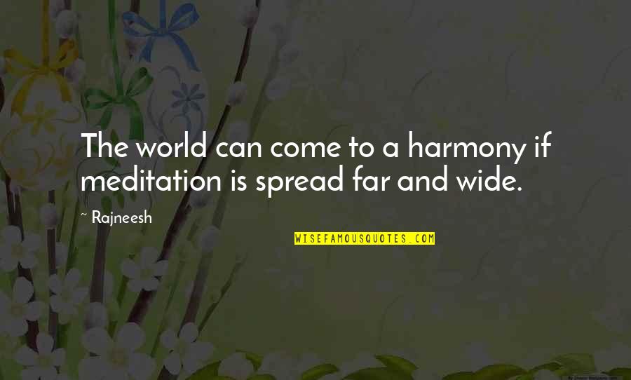 Far And Wide Quotes By Rajneesh: The world can come to a harmony if