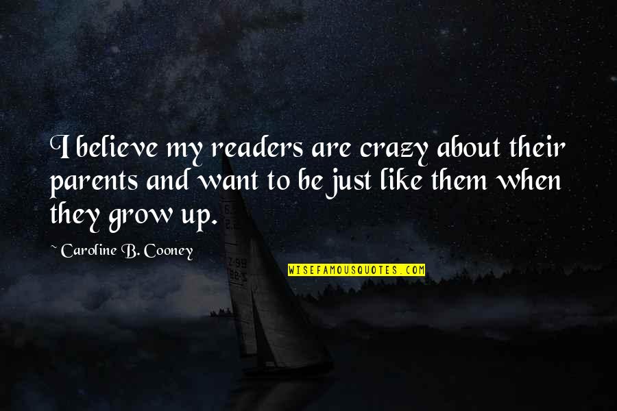 Far Away Friends Quotes By Caroline B. Cooney: I believe my readers are crazy about their