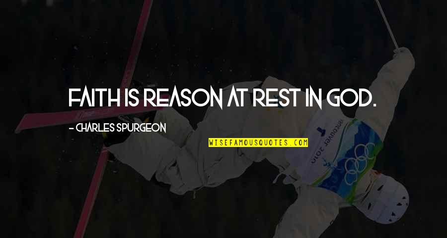 Far Away From Here Quotes By Charles Spurgeon: Faith is reason at rest in God. Far Away From Here Quotes By Charles Spurgeon: Faith is reason at rest in God.