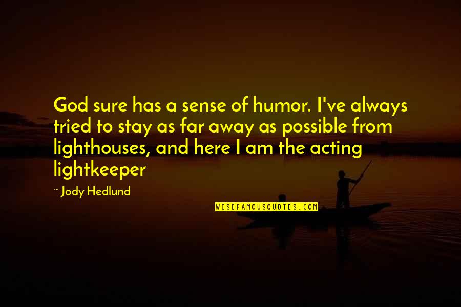 Far Away From Here Quotes By Jody Hedlund: God sure has a sense of humor. I've Far Away From Here Quotes By Jody Hedlund: God sure has a sense of humor. I've