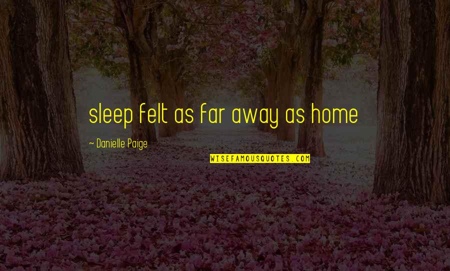 Far Away From Home Quotes By Danielle Paige: sleep felt as far away as home