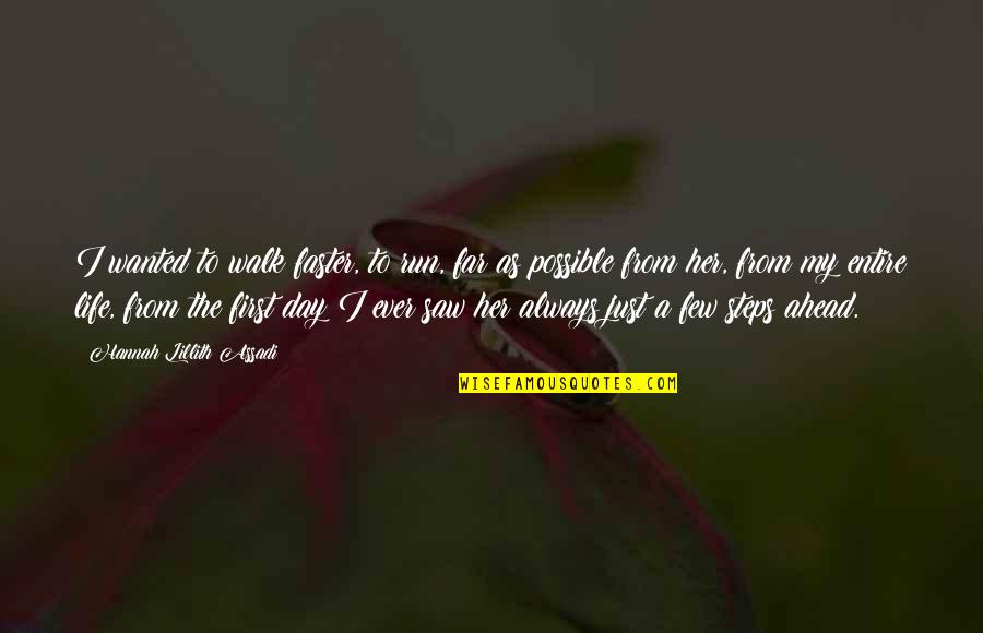 Far Away From Quotes By Hannah Lillith Assadi: I wanted to walk faster, to run, far Far Away From Quotes By Hannah Lillith Assadi: I wanted to walk faster, to run, far
