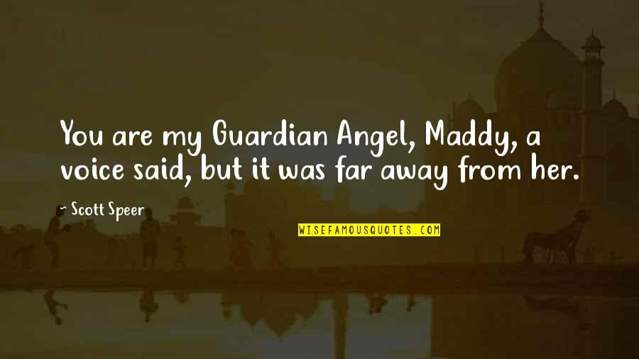 Far Away From Quotes By Scott Speer: You are my Guardian Angel, Maddy, a voice