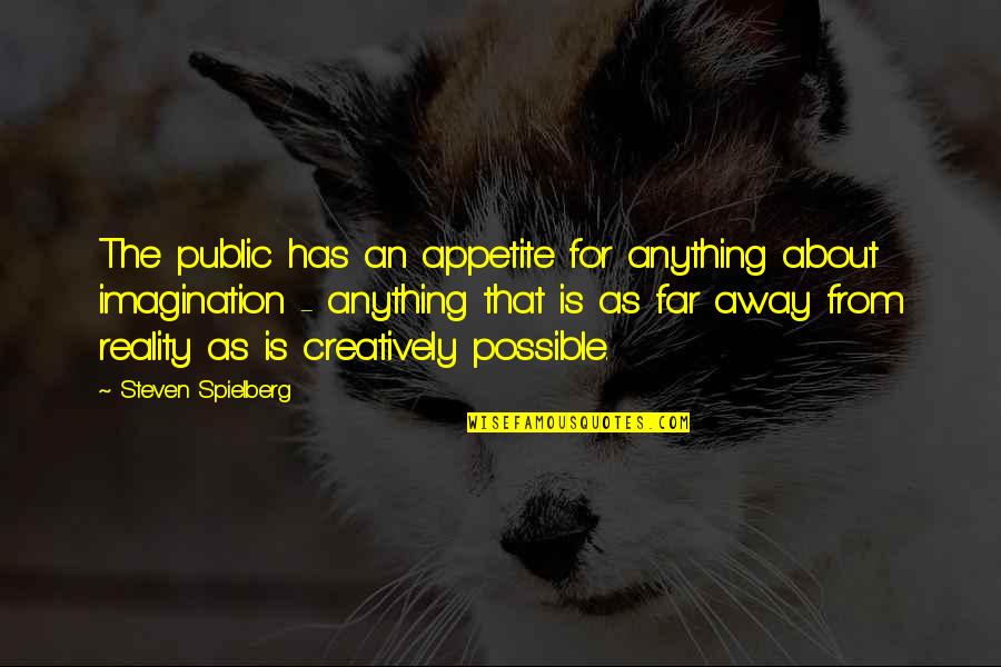 Far Away From Quotes By Steven Spielberg: The public has an appetite for anything about Far Away From Quotes By Steven Spielberg: The public has an appetite for anything about