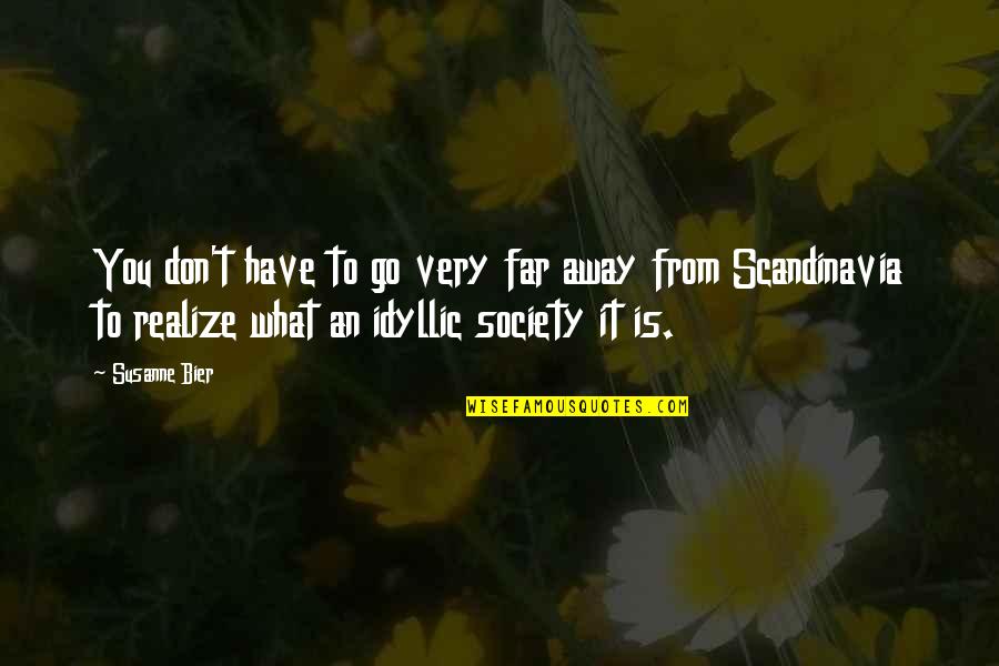 Far Away From Quotes By Susanne Bier: You don't have to go very far away Far Away From Quotes By Susanne Bier: You don't have to go very far away