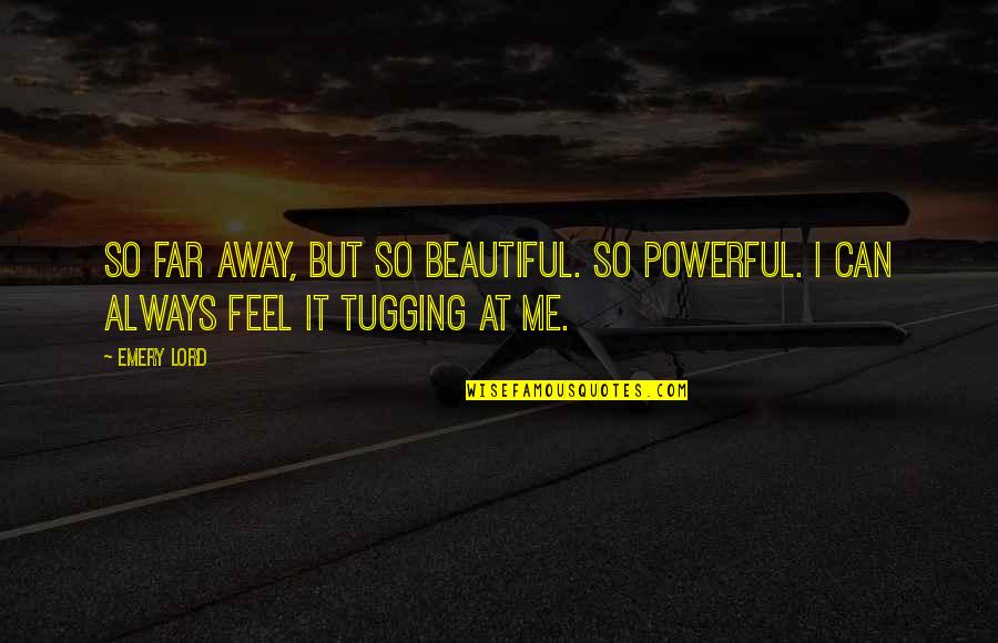 Far Away Moon Quotes By Emery Lord: So far away, but so beautiful. So powerful.