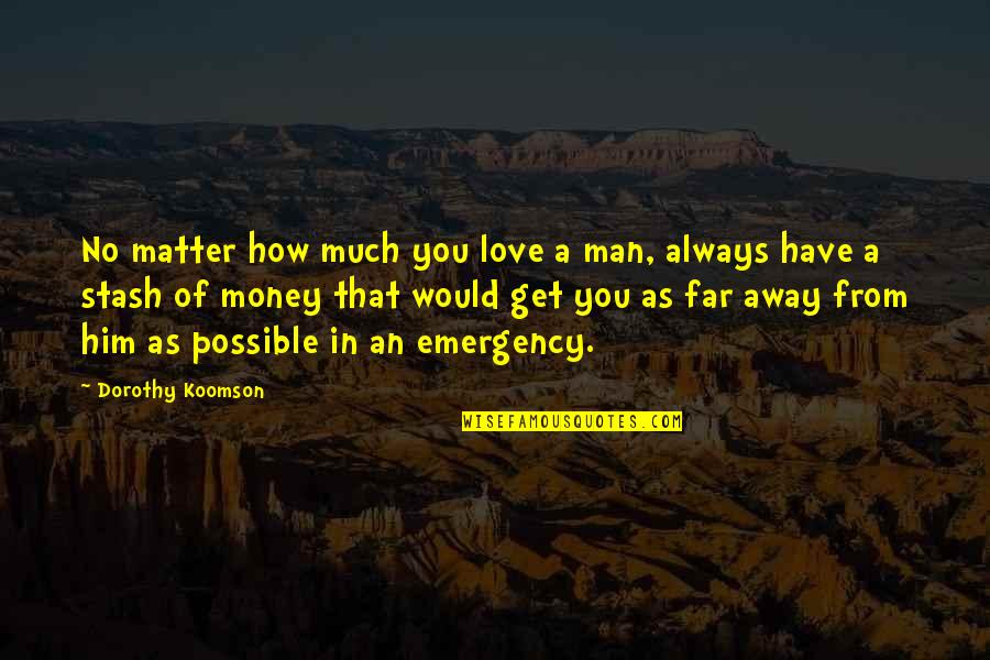 Far Away My Love Quotes By Dorothy Koomson: No matter how much you love a man,