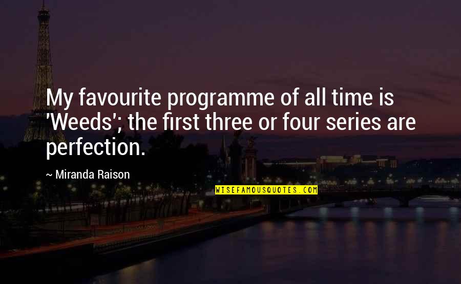 Far Away Relationships Quotes By Miranda Raison: My favourite programme of all time is 'Weeds';