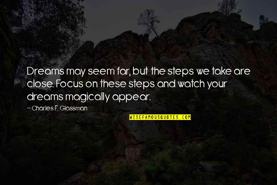 Far But Close Quotes By Charles F. Glassman: Dreams may seem far, but the steps we