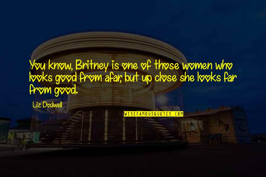 Far But Close Quotes By Liz Dodwell: You know, Britney is one of those women