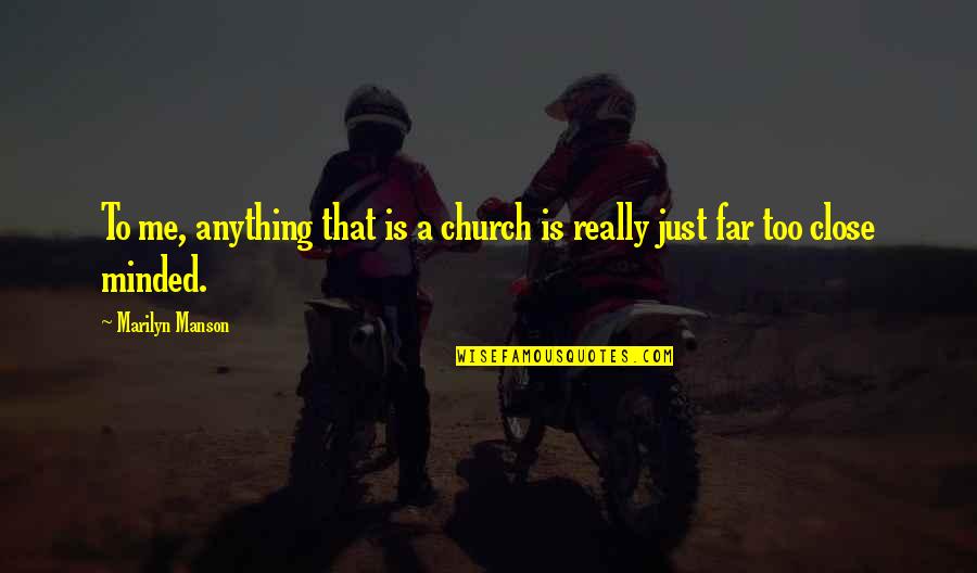 Far But Close Quotes By Marilyn Manson: To me, anything that is a church is