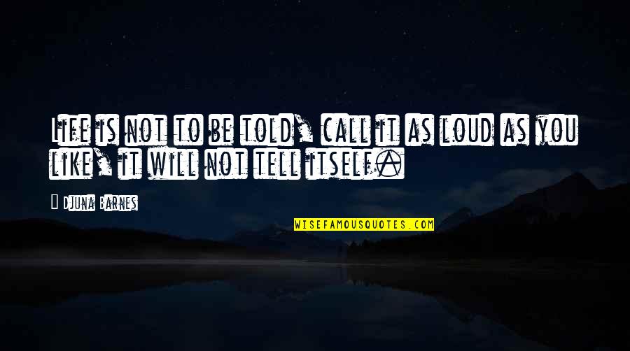 Far Cry 3 Sam Becker Quotes By Djuna Barnes: Life is not to be told, call it