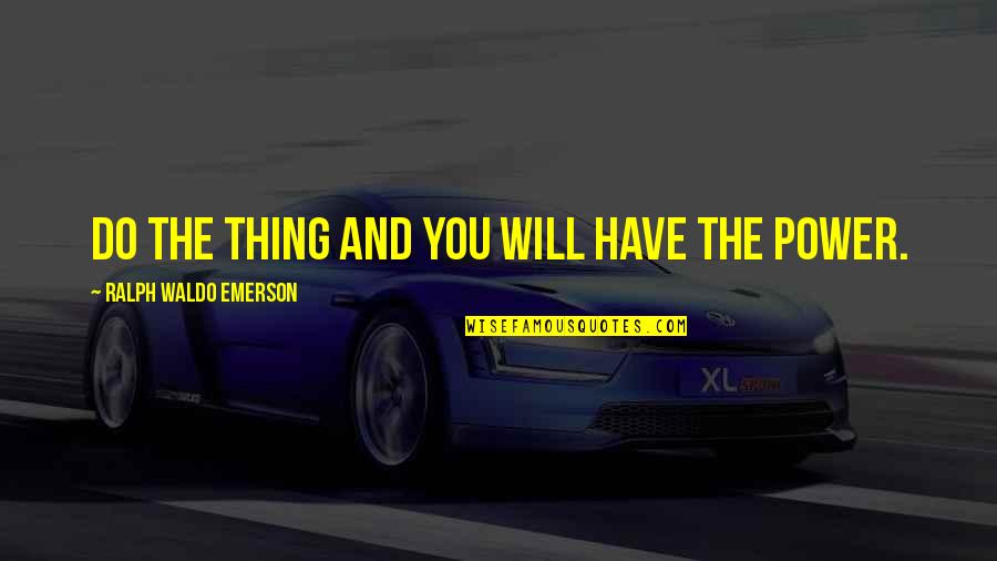 Far Cry 4 Funny Quotes By Ralph Waldo Emerson: Do the thing and you will have the Far Cry 4 Funny Quotes By Ralph Waldo Emerson: Do the thing and you will have the
