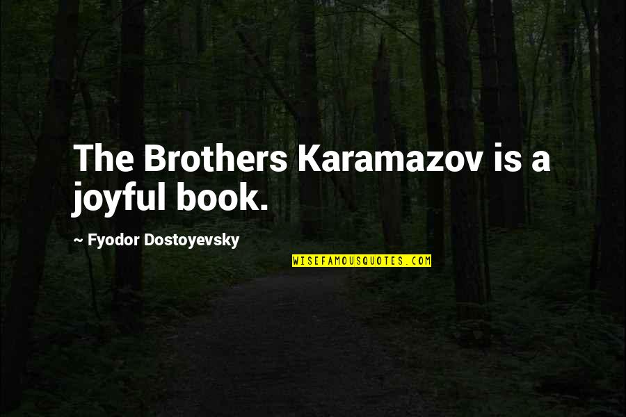 Far Cry 4 Soldier Quotes By Fyodor Dostoyevsky: The Brothers Karamazov is a joyful book.