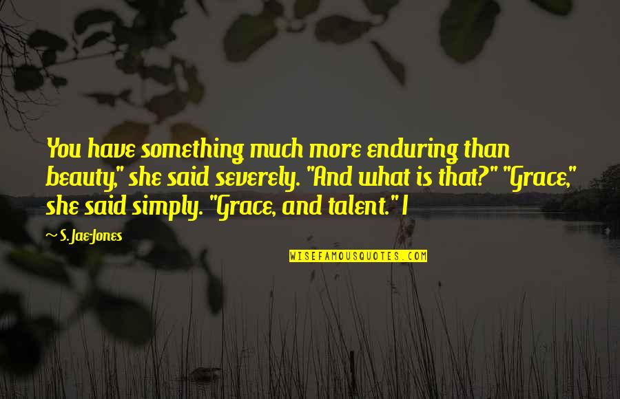 Far Cry 5 John Quotes By S. Jae-Jones: You have something much more enduring than beauty," Far Cry 5 John Quotes By S. Jae-Jones: You have something much more enduring than beauty,"