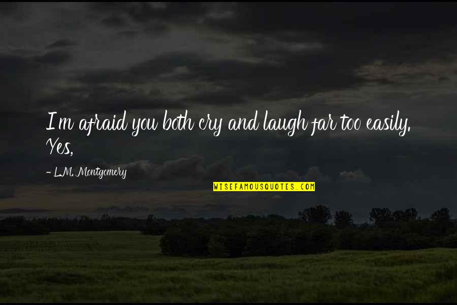 Far Cry Quotes By L.M. Montgomery: I'm afraid you both cry and laugh far