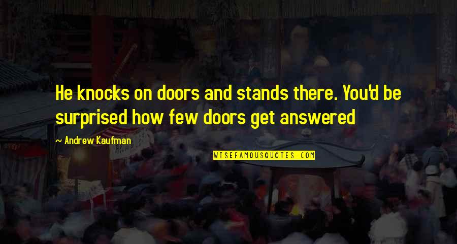 Far Distance Friend Quotes By Andrew Kaufman: He knocks on doors and stands there. You'd