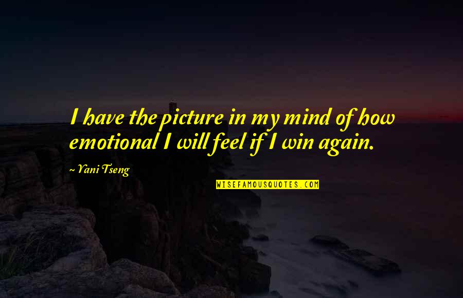 Far Distances Quotes By Yani Tseng: I have the picture in my mind of