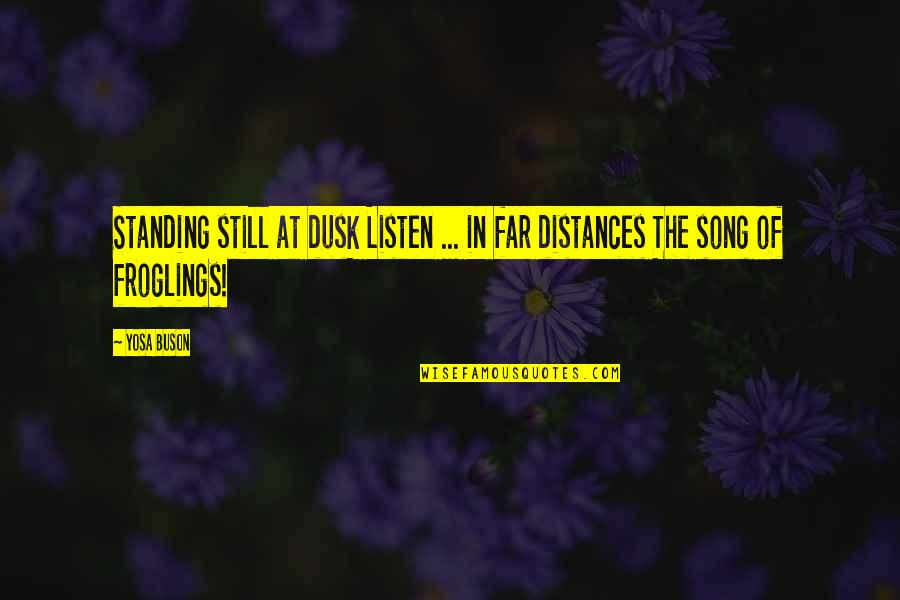 Far Distances Quotes By Yosa Buson: Standing still at dusk Listen ... in far